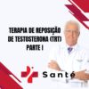 Terapia de Reposição de Testosterona (TRT) - Parte 1